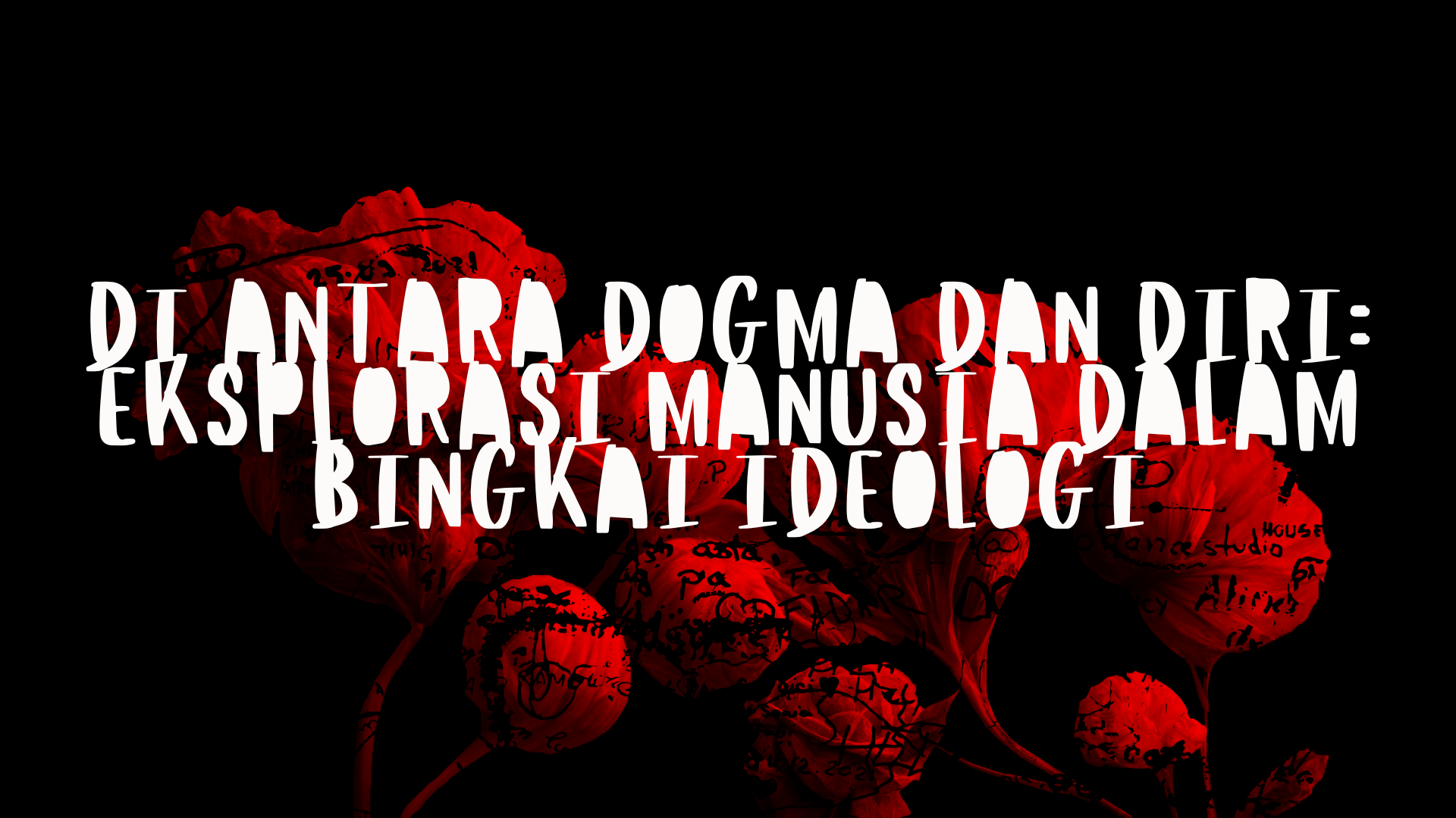 DI ANTARA DOGMA DAN DIRI: EKSPLORASI MANUSIA DALAM BINGKAI IDEOLOGI